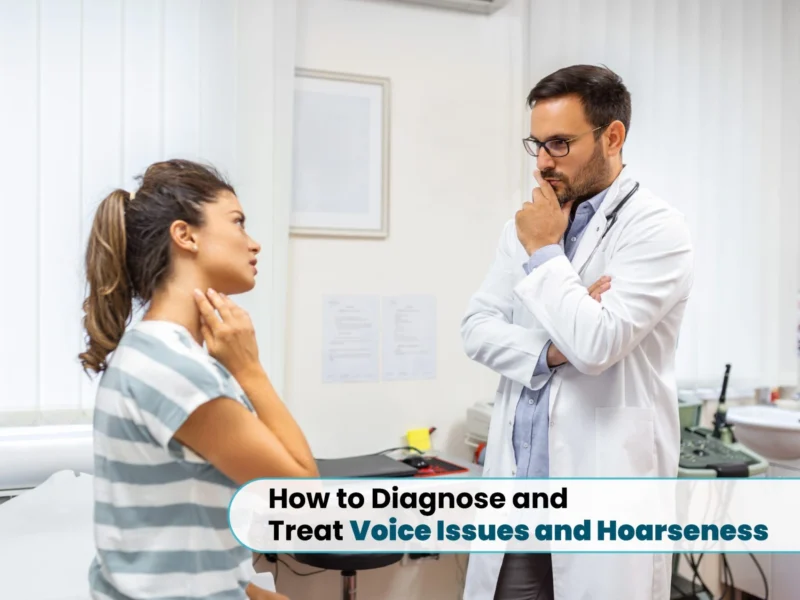 How to Diagnose and Treat Voice Issues and Hoarseness