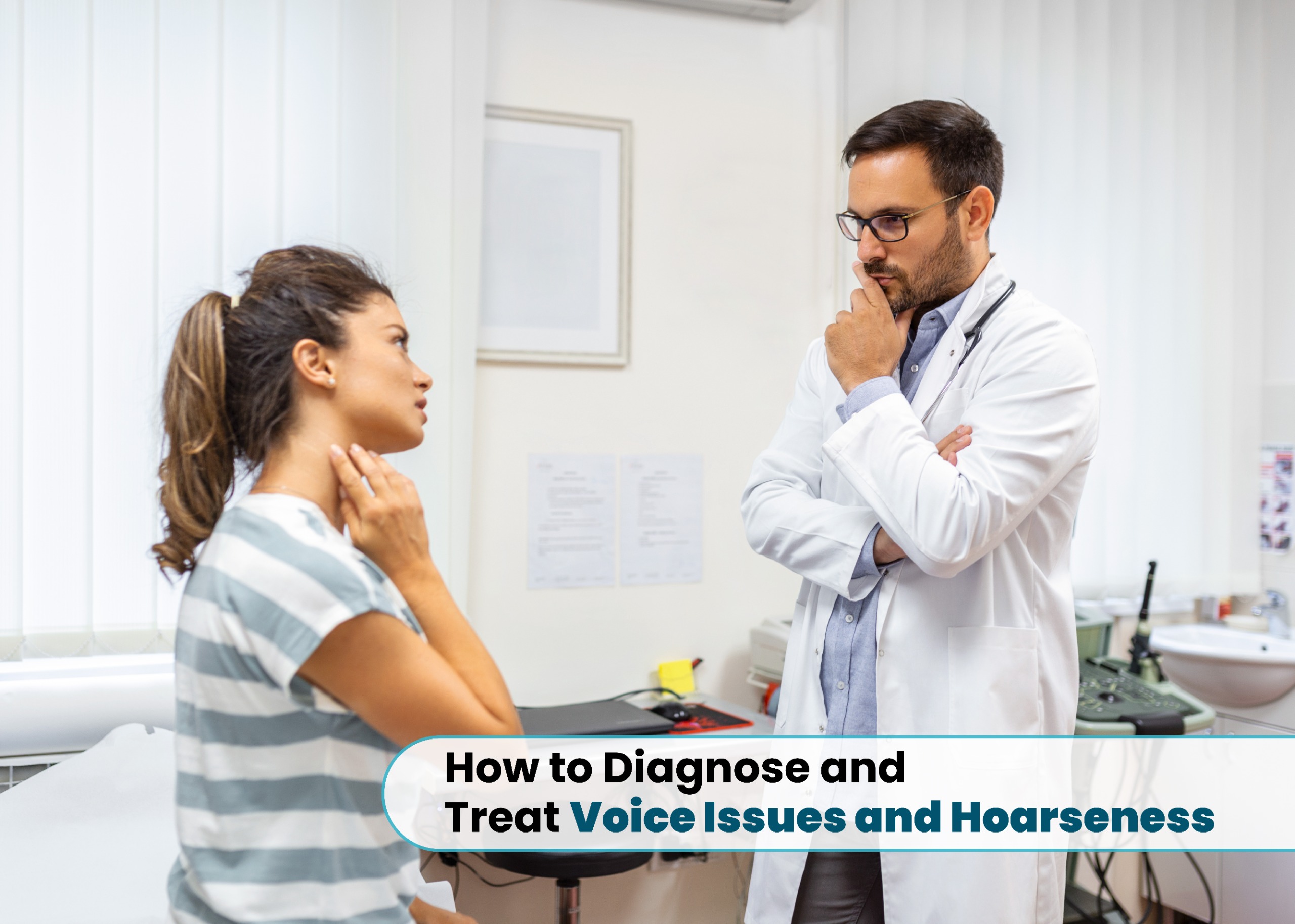 How to Diagnose and Treat Voice Issues and Hoarseness