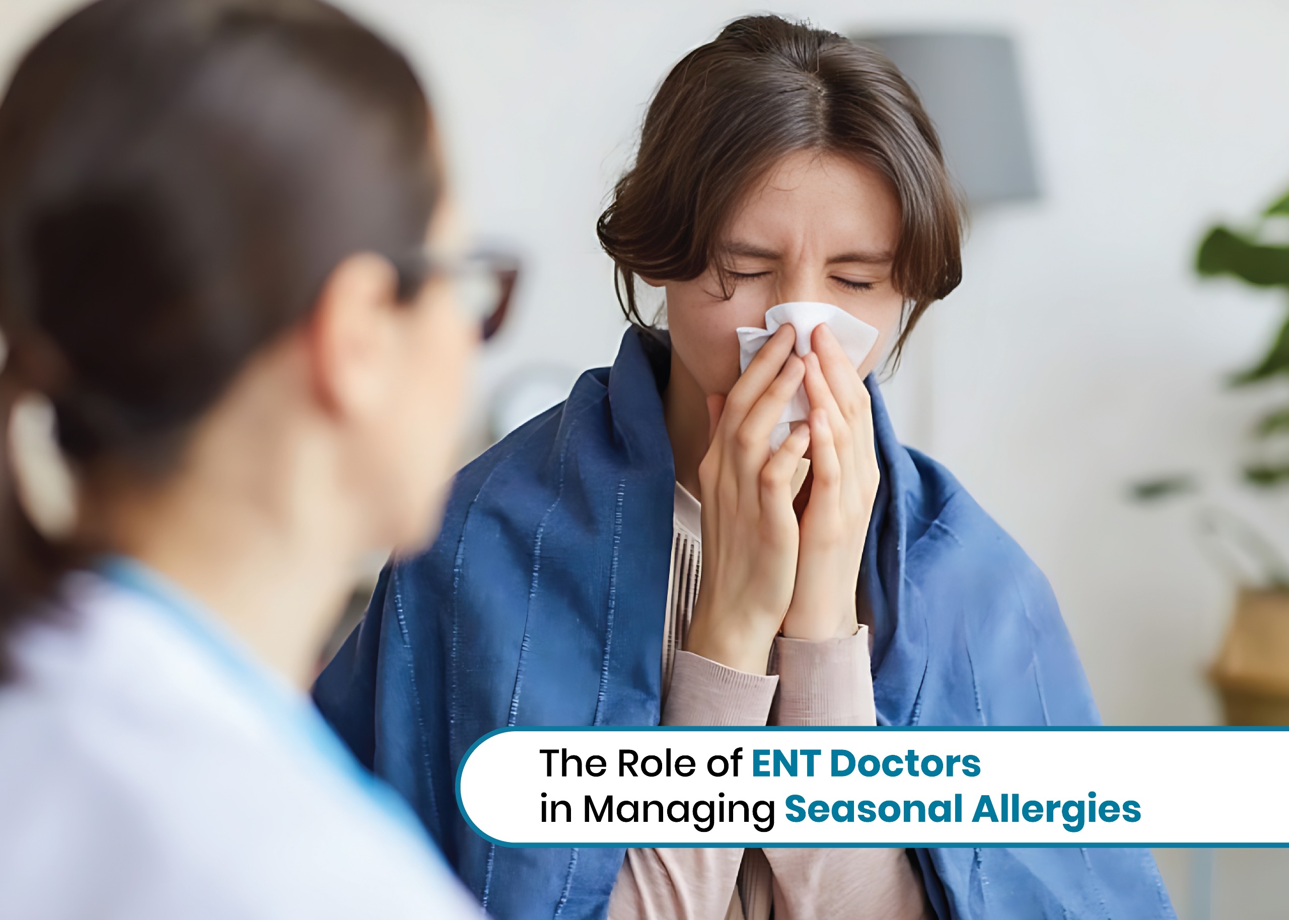 The Role of ENT Doctors in Managing Seasonal Allergies
